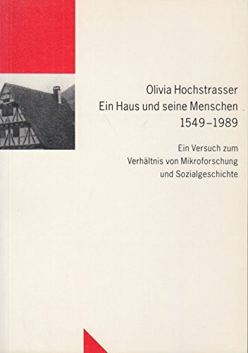 Ein Haus und seine Menschen 1549-1989: Ein Versuch zum Verhältnis von Mikroforschung und Sozialgeschichte (Untersuchungen des Ludwig-Uhland-Instituts)