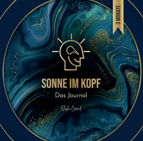 Sonne im Kopf: Das Journal. Erschaffe deine Zukunft - 3 Monate Manifestation und Transformation für ein erfülltes Leben. By Elisha Crowd