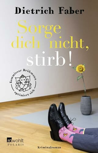 Sorge dich nicht, stirb!: Kommissar Bröhmann optimiert sich (Bröhmann ermittelt, Band 6)