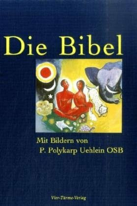 Die Bibel: Mit Bildern von Pater Polykarp Uehlein: Altes und Neues Testament. Gesamtausgabe in der Einheitsübersetzung