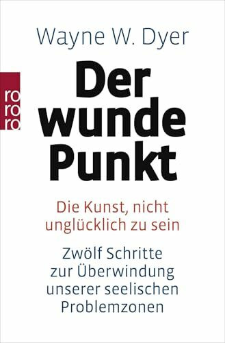 Der wunde Punkt. Die Kunst, nicht unglücklich zu sein