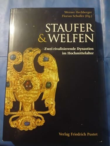 Staufer und Welfen: Zwei rivalisierende Dynastien im Hochmittelalter (Kulturgeschichte)