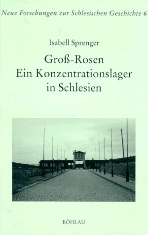 Gross-Rosen: Ein Konzentrationslager in Schlesien (Neue Forschungen zur Schlesischen Geschichte)