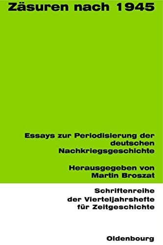 Zäsuren nach 1945: Essays zur Periodisierung der deutschen Nachkriegsgeschichte (Schriftenreihe der Vierteljahrshefte für Zeitgeschichte, 61, Band 61)