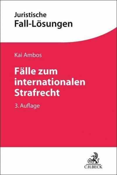 Fälle zum internationalen Strafrecht: Strafanwendungsrecht, Völkerstrafrecht, Europäisches Strafrecht (Juristische Fall-Lösungen)