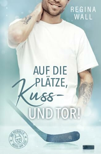 Auf die Plätze, Kuss – und Tor! (Die Pitbulls – heiß auf Eis!, Band 1)