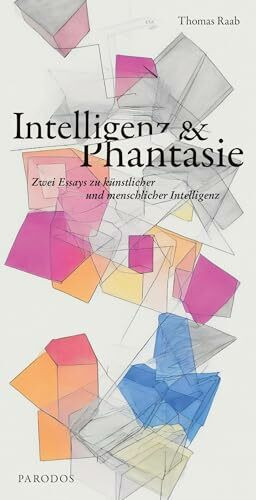 Intelligenz & Phantasie: Zwei Essays zu künstlicher und menschlicher Intelligenz