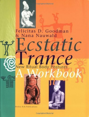 Ecstatic Trance - A Workbook: New Ritual Body Postures: New Ritual Body Postures a Workbook