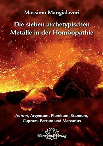 Die sieben archetypischen Metalle in der Homöopathie: Aurum, Argentum, Plumbum, Stannum, Cuprum, Ferrum und Mercurius