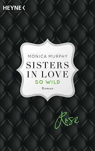 Rose - So wild: Sisters in Love - Roman (Fowler Sisters (Sisters in Love), Band 2)