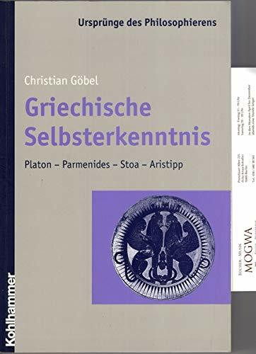 Griechische Selbsterkenntnis: Platon - Parmenides - Stoa - Aristipp (Ursprünge des Philosophierens)