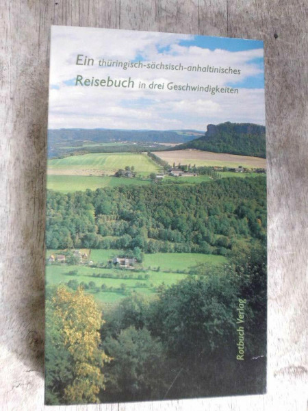 Ein thüringisch-sächsisch-anhaltinisches Reisebuch in drei Geschwindigkeiten
