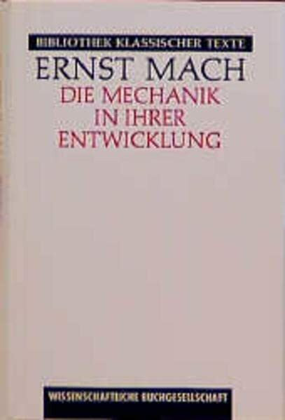 Die Mechanik in ihrer Entwicklung: Historisch-kritisch dargestellt (Bibliothek klassischer Texte)