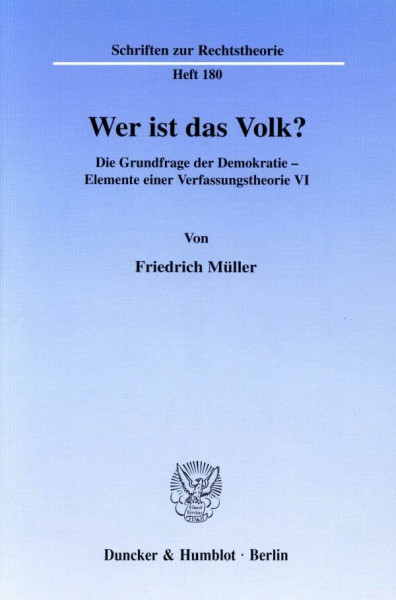 Wer ist das Volk?: Die Grundfrage der Demokratie - Elemente einer Verfassungstheorie VI. Hrsg. von Ralph Christensen. (Schriften zur Rechtstheorie, Band 180)