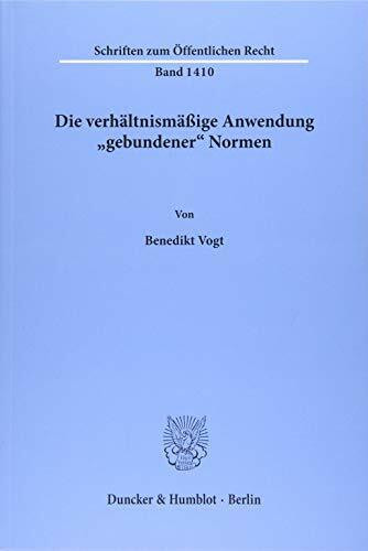 Die verhältnismäßige Anwendung "gebundener" Normen.: Dissertationsschrift (Schriften zum Öffentlichen Recht)