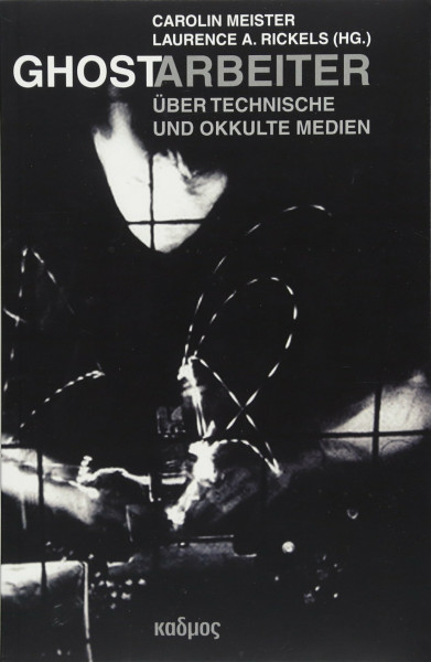 Ghostarbeiter. Über technische und okkulte Medien (Kaleidogramme, Band 118)