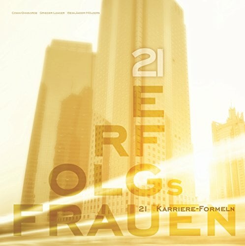 21 Erfolgsfrauen: 21 Karriereformeln 21 Erfolgsfrauen: 21 Karriereformeln