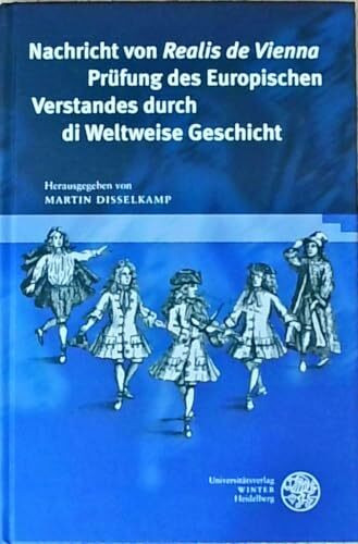 Nachricht von 'Realis de Vienna' Prüfung des Europischen Verstandes durch di Weltweise Geschicht (Germanisch Romanische Monatsschrift: Beihefte)