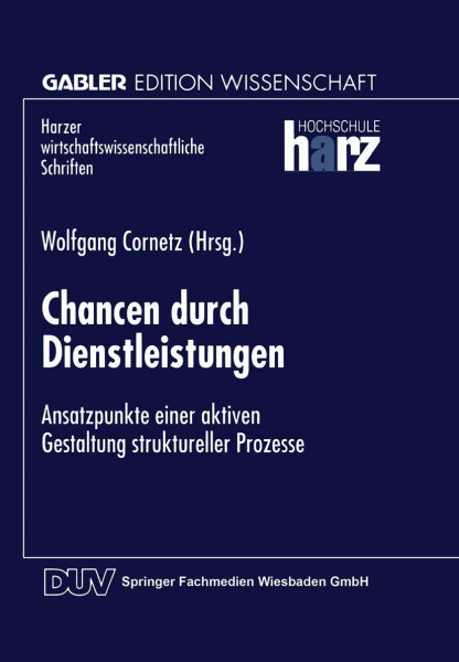 Chancen durch Dienstleistungen: Ansatzpunkte einer aktiven Gestaltung struktureller Prozesse (Harzer wirtschaftswissenschaftliche Schriften)
