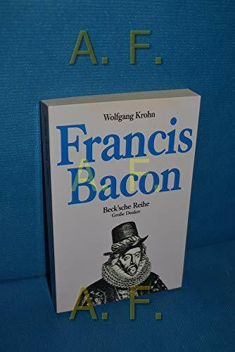 Francis Bacon (Beck'sche Reihe - Denker: Leben. Werk. Wirkung)