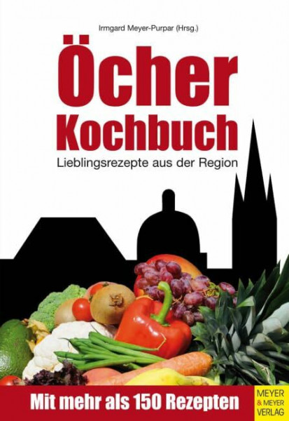 Öcher Kochbuch: Lieblingsrezepte aus der Region