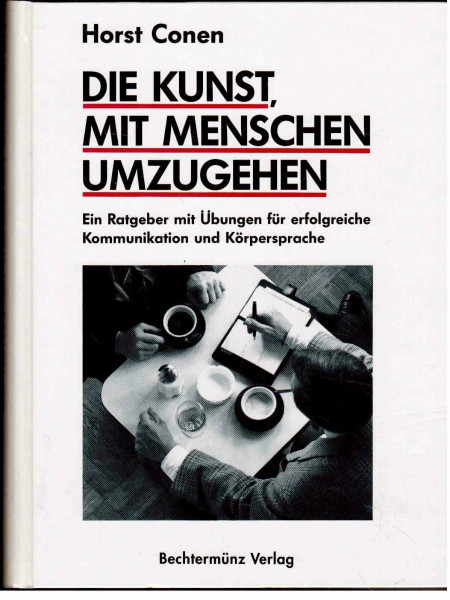 Die Kunst, mit Menschen umzugehen. Ein Ratgeber mit Übungen für erfolgreiche Kommunikation und Körpersprache.