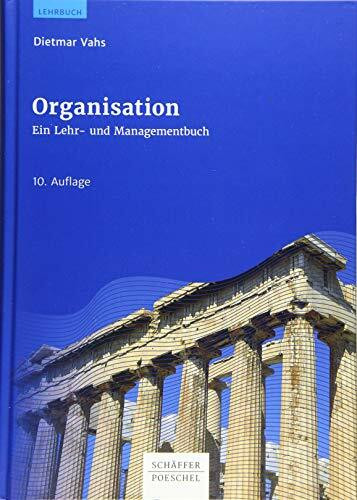 Organisation: Ein Lehr- und Managementbuch