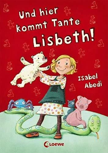 Und hier kommt Tante Lisbeth!: Lustiges Kinderbuch aus der Welt von Lola für Kinder ab 5 Jahre