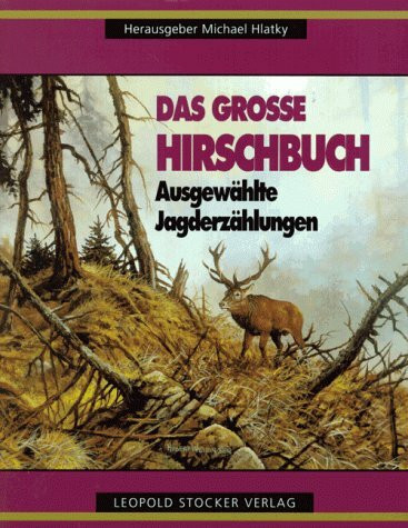 Das grosse Hirschbuch: Ausgewählte Jagderzählungen