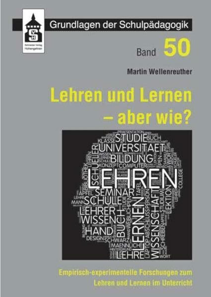 Lehren und Lernen - aber wie?: Empirisch-experimentelle Forschungen zum Lehren und Lernen im Unterricht (Grundlagen der Schulpädagogik)