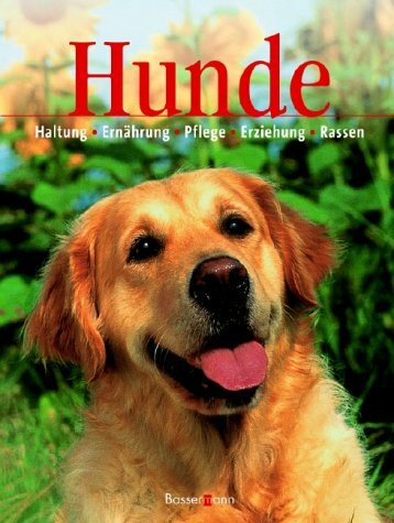Hunde. Haltung - Ernährung - Pflege - Erziehung - Rassen.