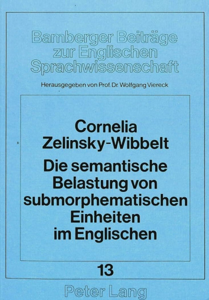 Die semantische Belastung von submorphematischen Einheiten im Englischen: Eine empirisch-strukturelle Untersuchung (Bamberger Beiträge zur Englischen ... Studies in English Linguistics, Band 13)