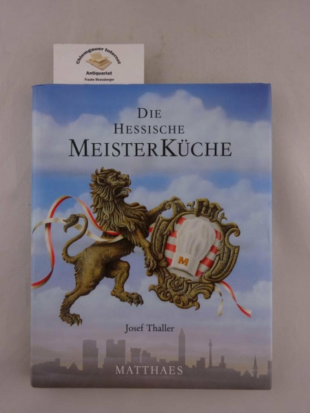 Die hessische Meisterküche: 502 Rezepte von 82 der besten Köche Hessens