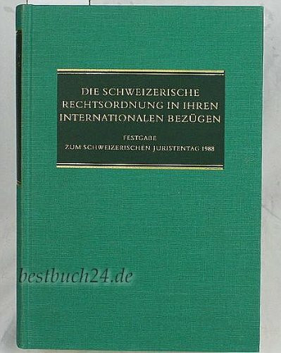 Die schweizerische Rechtsordnung in ihren internationalen Bezügen: Festgabe zum Schweizerischen Juristentag 1988 in Bern