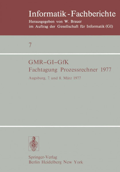 Fachtagung Prozessrechner 1977: Augsburg, 7. und 8. März 1977 (Informatik-Fachberichte, 7, Band 7)