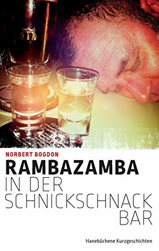 Rambazamba in der Schnickschnackbar: Hanebüchene Kurzgeschichten