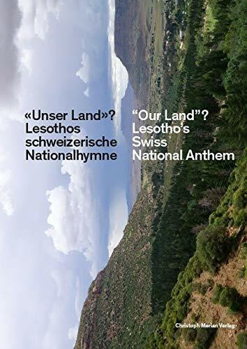 «Unser Land»? / „Our Land”?: Lesothos schweizerische Nationalhymne / Lesotho's Swiss National Anthem