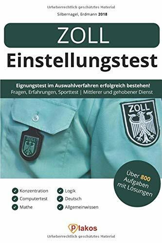Zoll Einstellungstest 2018: Eignungstest im Auswahlverfahren erfolgreich bestehen | Über 800 Aufgaben mit Lösungen: Ablauf, Erfahrungen, Allgemeinwissen, Sprache, Logik, Konzentration