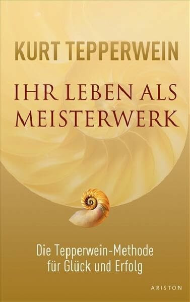 Ihr Leben als Meisterwerk. Die Tepperwein-Methode für Glück und Erfolg (Ariston)