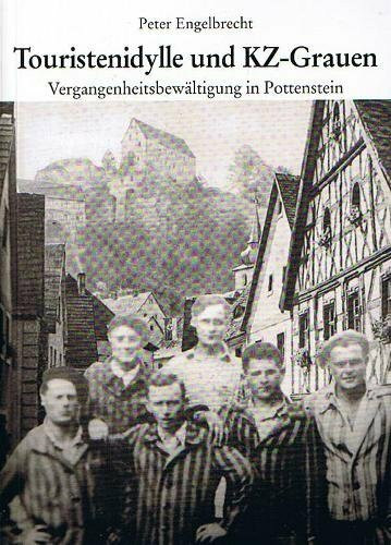 Touristenidylle und KZ-Grauen. Vergangenheitsbewältigung in Pottenstein