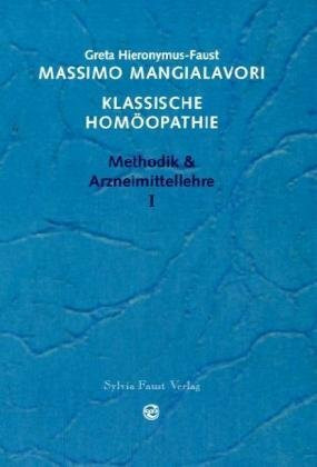 Klassische Homöopathie. Band 1 (Methodik & Arzneimittellehre)