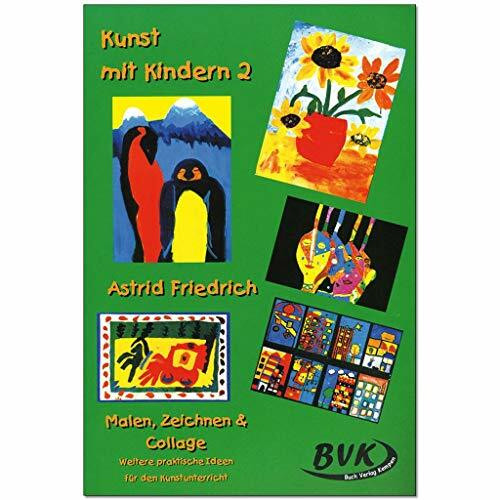 Kunst mit Kindern 2: Malen, Zeichnen & Collage. Weitere praktische Ideen für den Unterricht