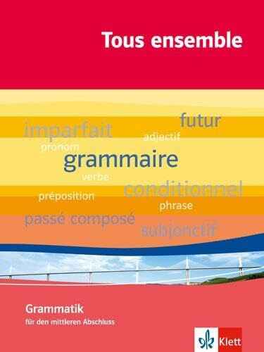 Tous ensemble 1-5: Grammatik für den mittleren Abschluss (Tous ensemble. Ausgabe ab 2004)