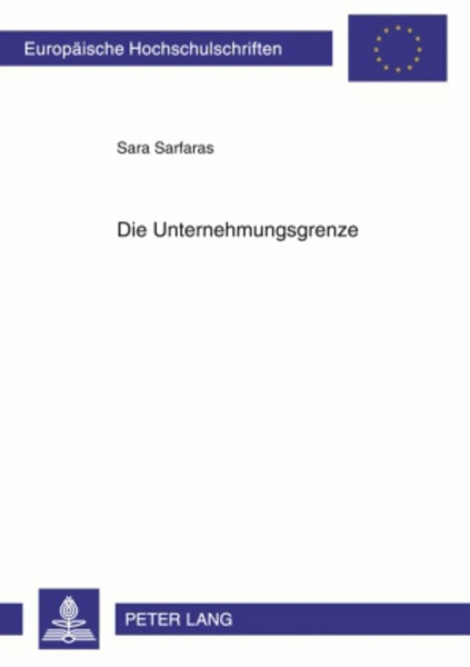 Die Unternehmungsgrenze: Eine Untersuchung der Auswirkungen neuerer Erscheinungsformen der Unternehmung auf die Unternehmungsgrenze und auf das ... Universitaires Européennes, Band 3362)