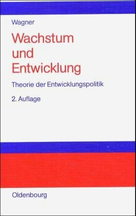 Wachstum und Entwicklung: Theorie der Entwicklungspolitik