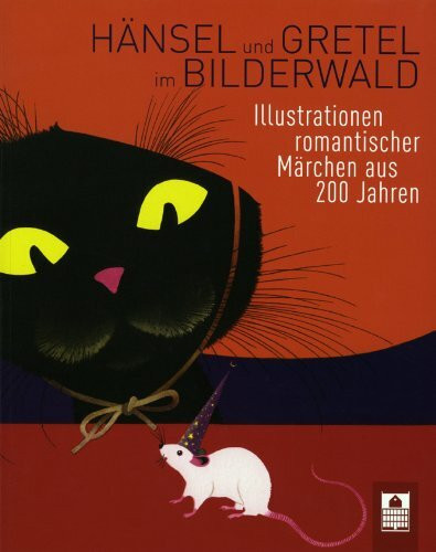 Hänsel und Gretel im Bilderwald: Illustrationen romantischer Märchen aus 200 Jahren