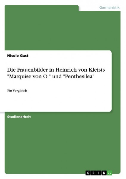 Die Frauenbilder in Heinrich von Kleists "Marquise von O." und "Penthesilea"