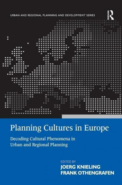 Planning Cultures in Europe: Decoding Cultural Phenomena in Urban and Regional Planning (Urban and Regional Planning and Development Series)