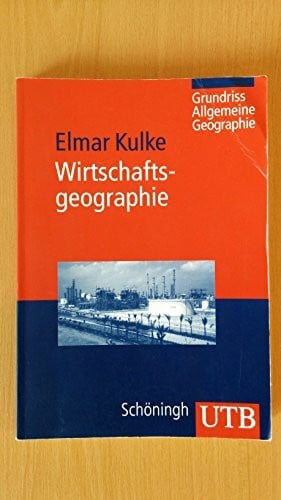 Wirtschaftsgeographie (Grundriss Allgemeine Geographie)