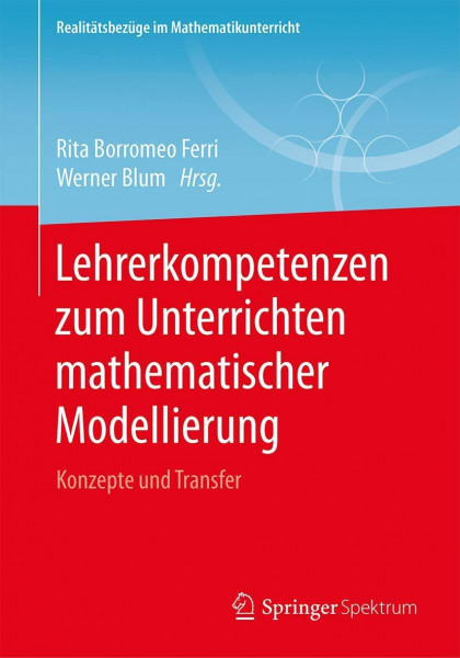 Lehrerkompetenzen zum Unterrichten mathematischer Modellierung: Konzepte und Transfer (Realitätsbezüge im Mathematikunterricht)